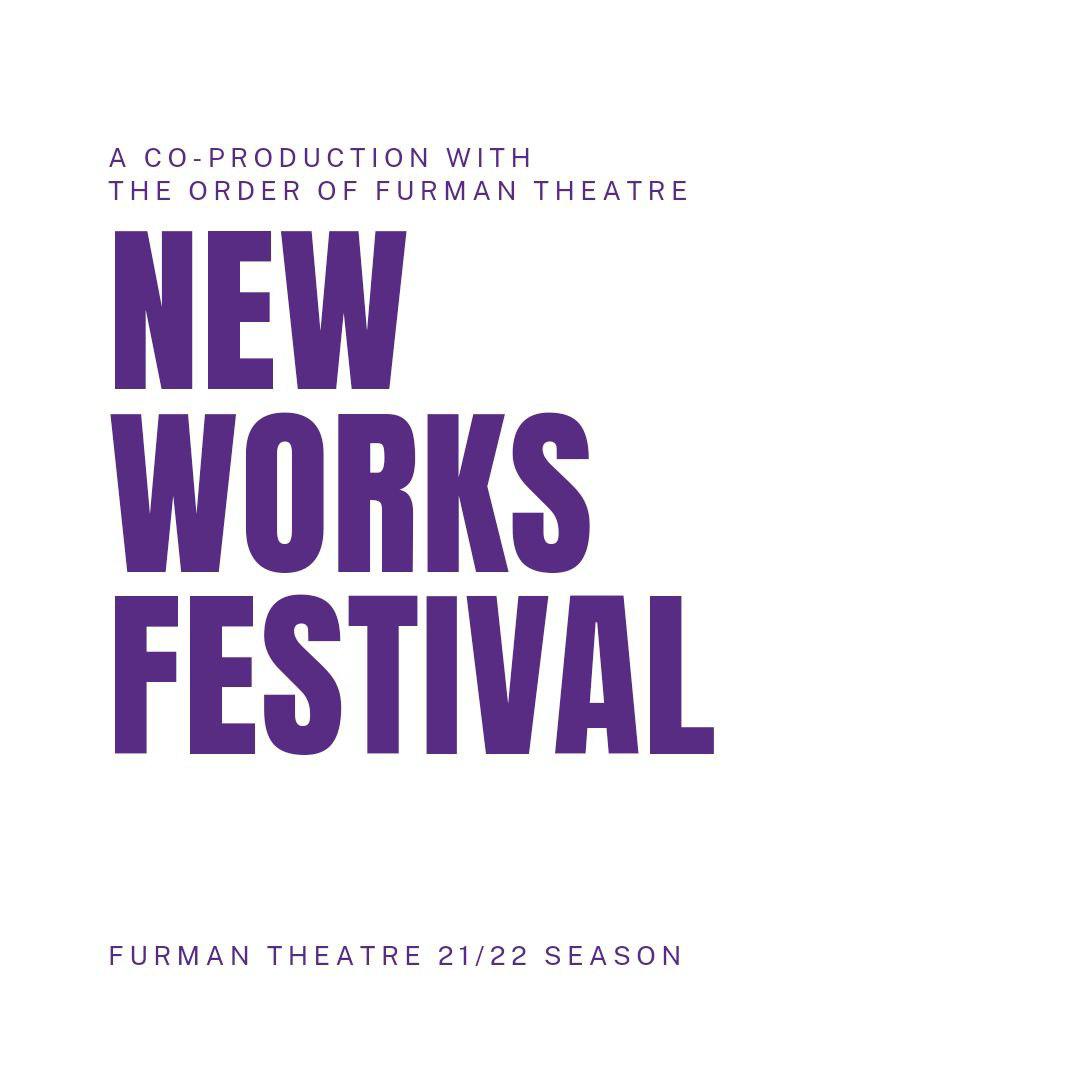 A co-production with The Order of Furman Theatre: NEW WORKS FESTIVAL